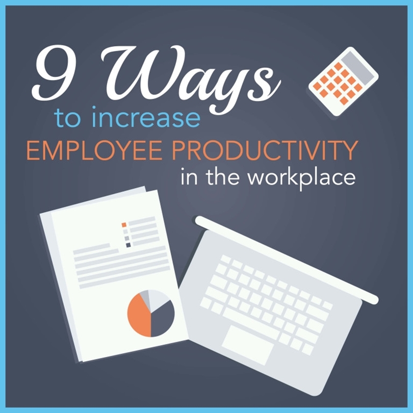 9 Ways to Increase Employee Productivity in the Workplace